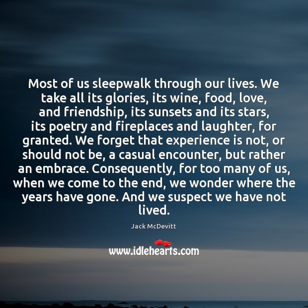 Most of us sleepwalk through our lives. We take all its glories, Jack McDevitt Picture Quote