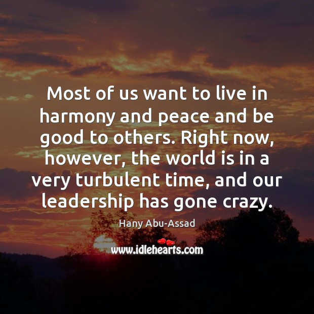 Most of us want to live in harmony and peace and be Hany Abu-Assad Picture Quote