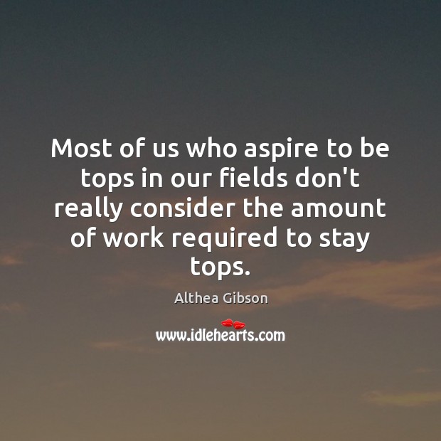 Most of us who aspire to be tops in our fields don’t Image