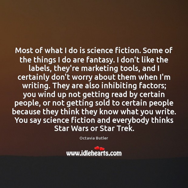 Most of what I do is science fiction. Some of the things Octavia Butler Picture Quote