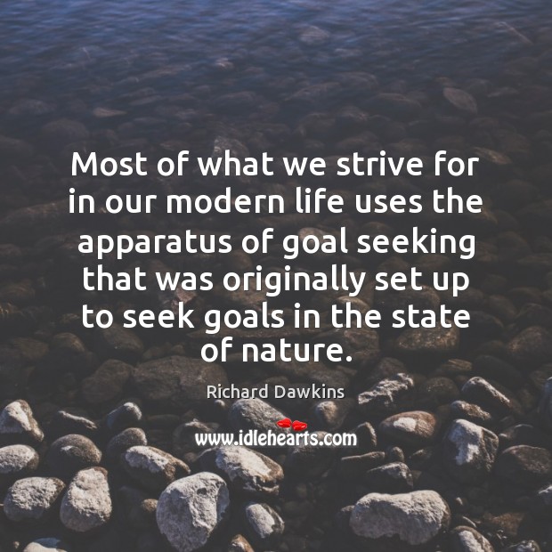 Most of what we strive for in our modern life uses the Richard Dawkins Picture Quote