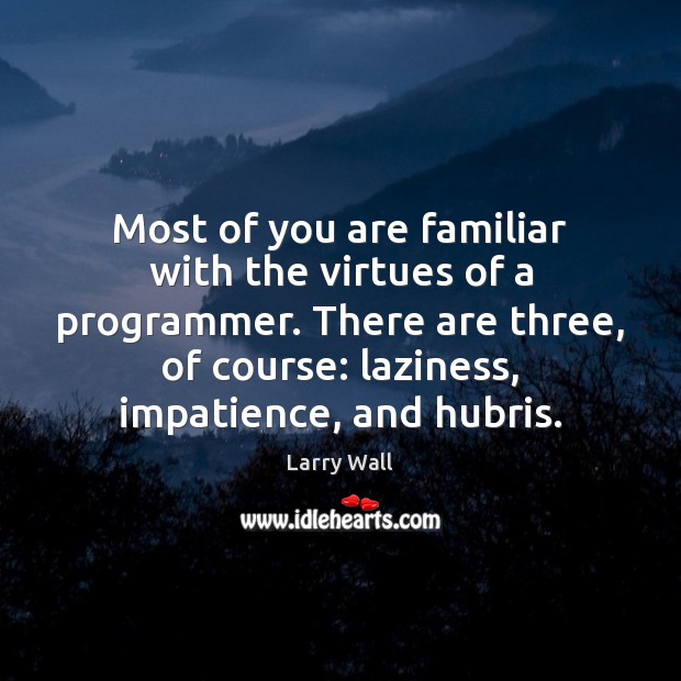 Most of you are familiar with the virtues of a programmer. There Larry Wall Picture Quote