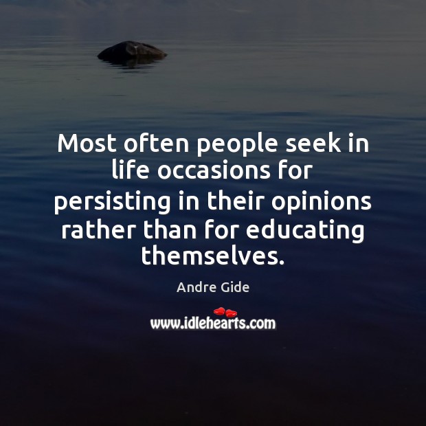 Most often people seek in life occasions for persisting in their opinions Andre Gide Picture Quote