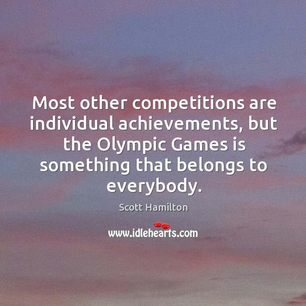 Most other competitions are individual achievements Scott Hamilton Picture Quote
