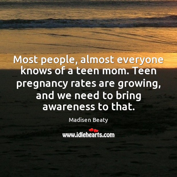 Most people, almost everyone knows of a teen mom. Teen pregnancy rates Teen Quotes Image