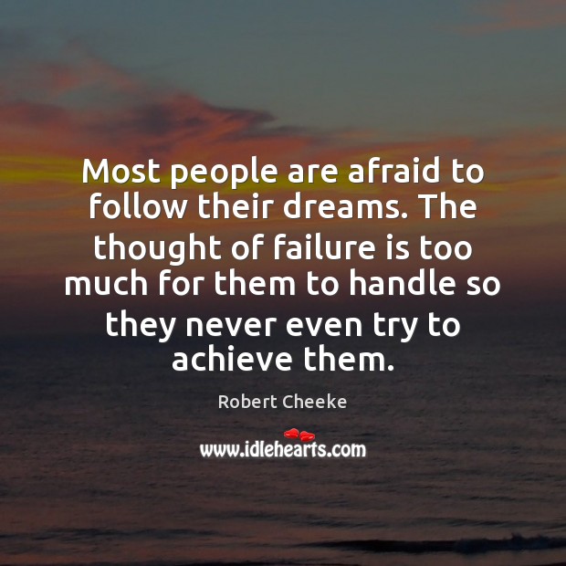 Most people are afraid to follow their dreams. The thought of failure Robert Cheeke Picture Quote