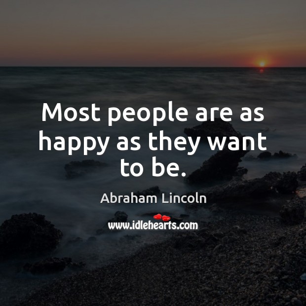 Most people are as happy as they want to be. Image