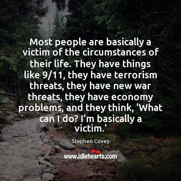 Most people are basically a victim of the circumstances of their life. Stephen Covey Picture Quote