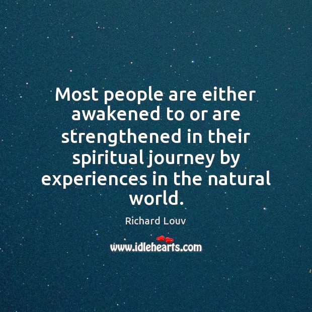 Most people are either awakened to or are strengthened in their spiritual Image