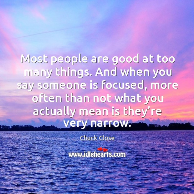Most people are good at too many things. Image