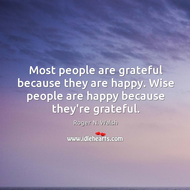 Most people are grateful because they are happy. Wise people are happy Image