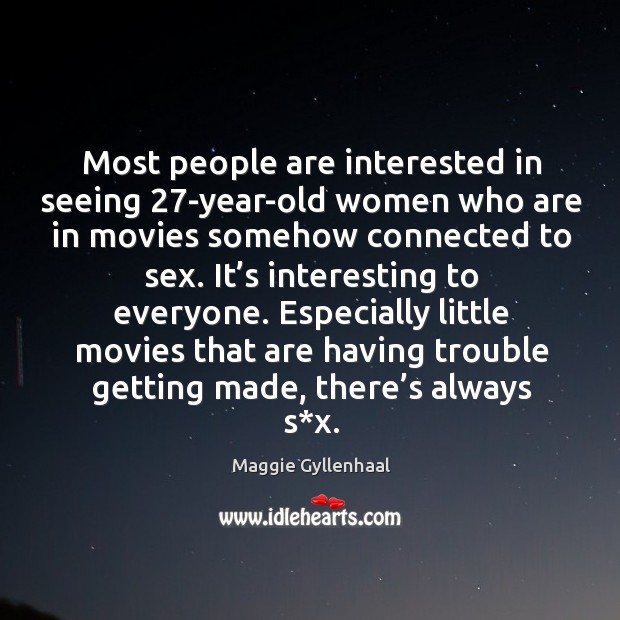 Most people are interested in seeing 27-year-old women who are in 