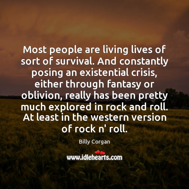 Most people are living lives of sort of survival. And constantly posing Billy Corgan Picture Quote