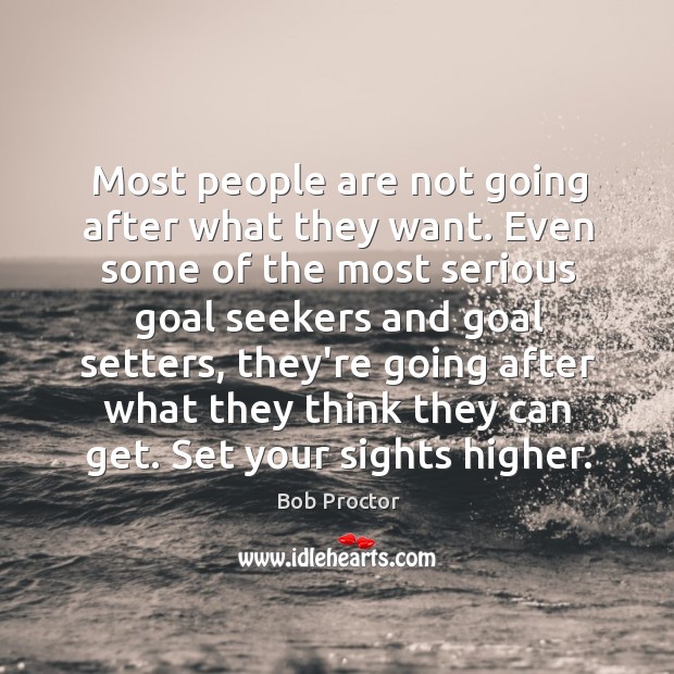 Most people are not going after what they want. Even some of Bob Proctor Picture Quote
