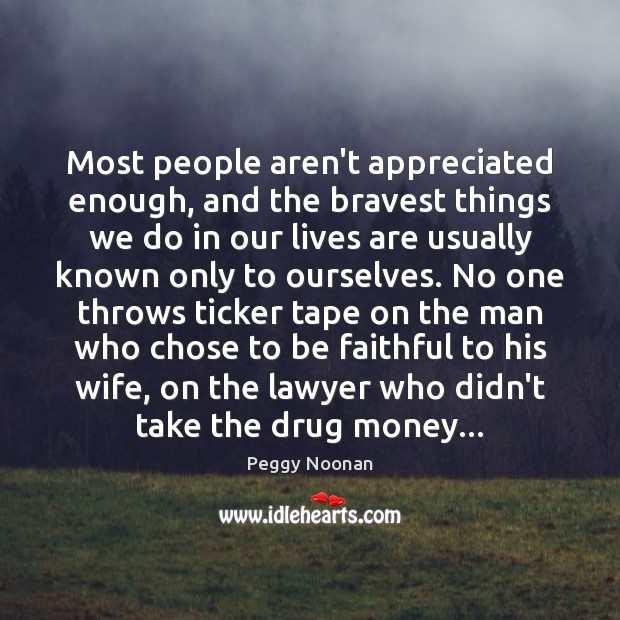 Most people aren’t appreciated enough, and the bravest things we do in Faithful Quotes Image