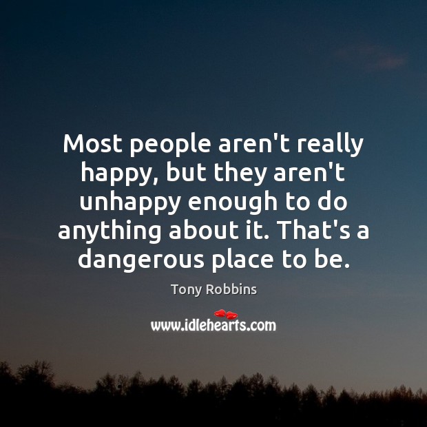 Most people aren’t really happy, but they aren’t unhappy enough to do Image