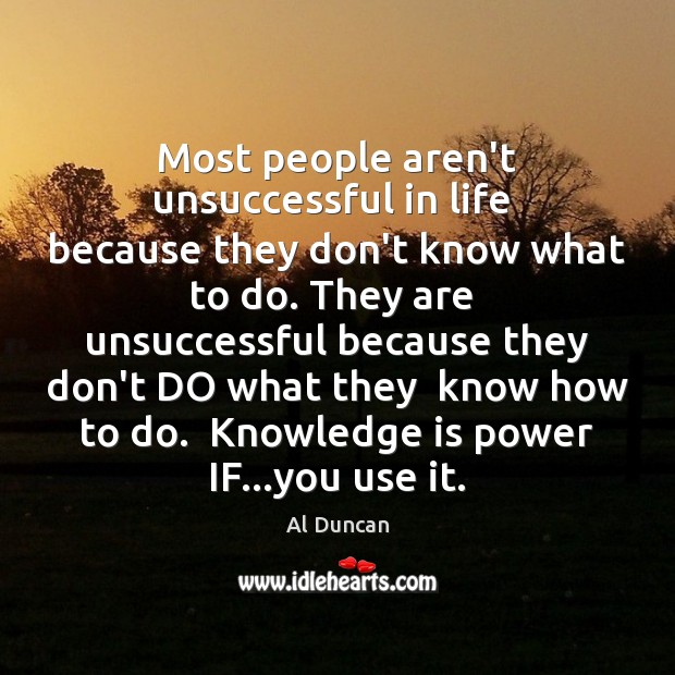 Most people aren’t unsuccessful in life  because they don’t know what to Al Duncan Picture Quote