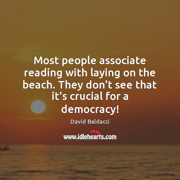 Most people associate reading with laying on the beach. They don’t see David Baldacci Picture Quote