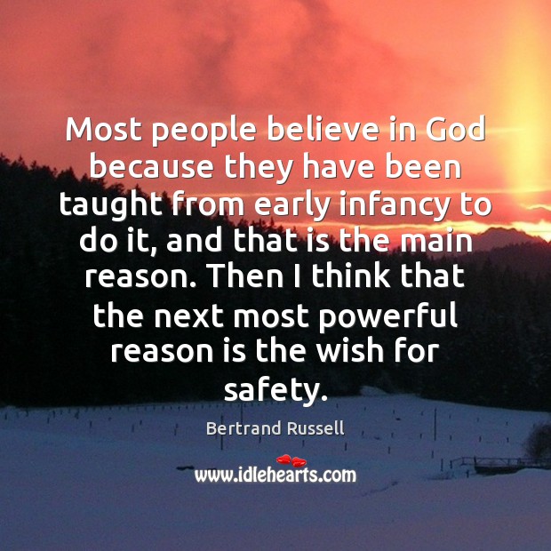 Most people believe in God because they have been taught from early Bertrand Russell Picture Quote