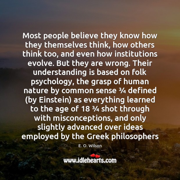 Most people believe they know how they themselves think, how others think E. O. Wilson Picture Quote