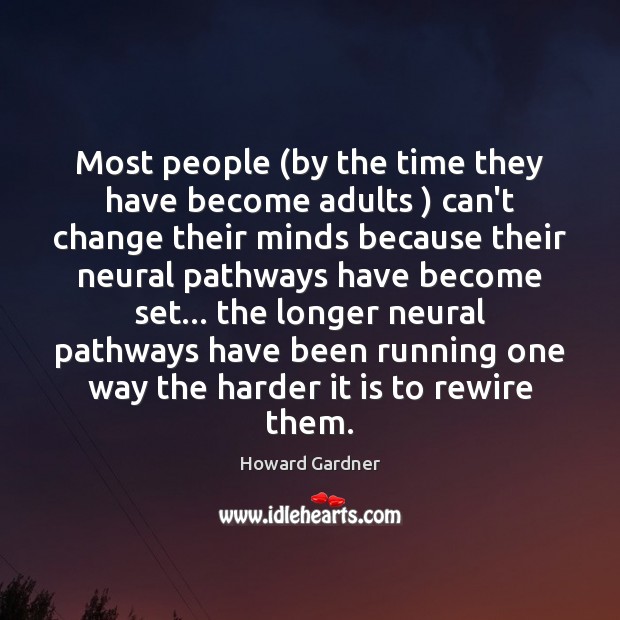 Most people (by the time they have become adults ) can’t change their Howard Gardner Picture Quote