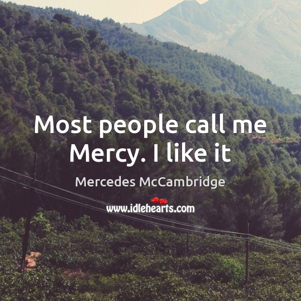 Most people call me Mercy. I like it Mercedes McCambridge Picture Quote