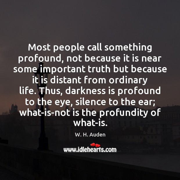 Most people call something profound, not because it is near some important W. H. Auden Picture Quote
