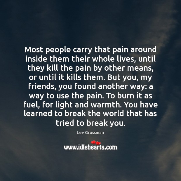 Most people carry that pain around inside them their whole lives, until Lev Grossman Picture Quote