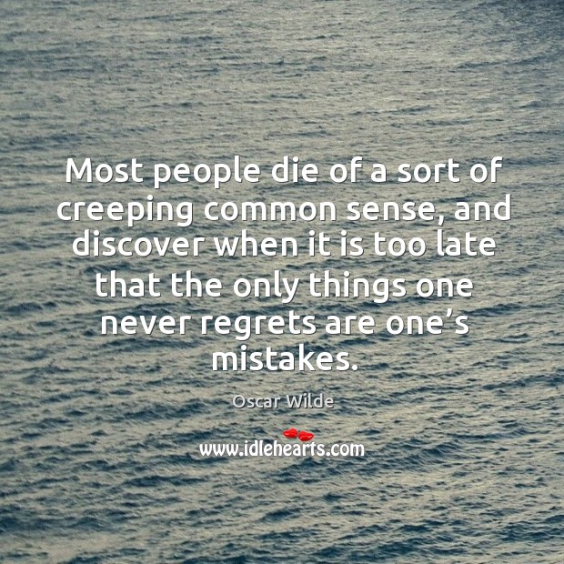 Most people die of a sort of creeping common sense Oscar Wilde Picture Quote