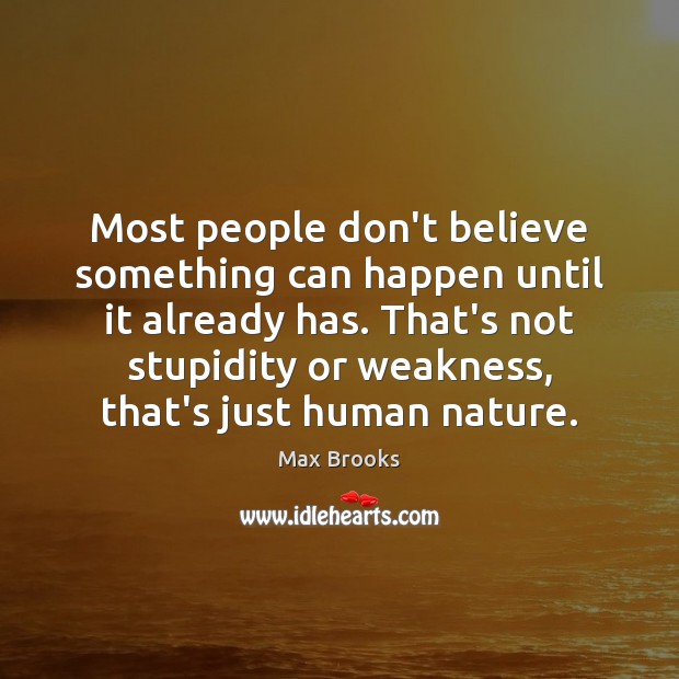 Most people don’t believe something can happen until it already has. That’s Max Brooks Picture Quote