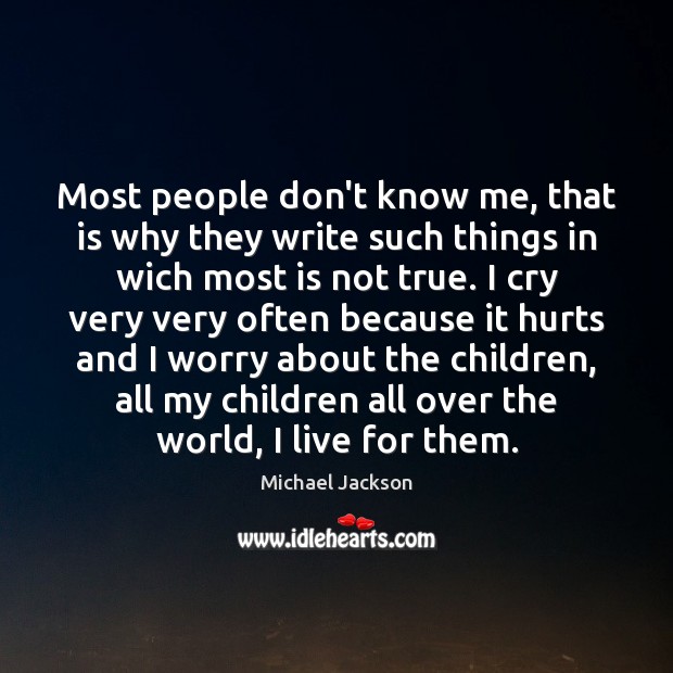 Most people don’t know me, that is why they write such things Michael Jackson Picture Quote