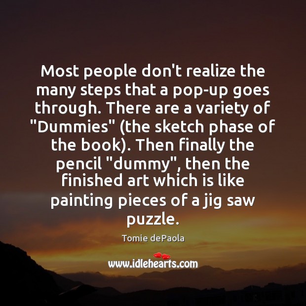Most people don’t realize the many steps that a pop-up goes through. Tomie dePaola Picture Quote