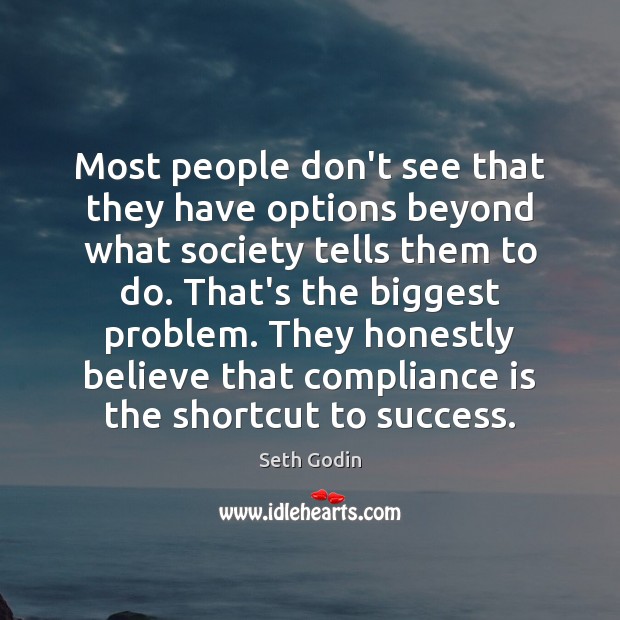 Most people don’t see that they have options beyond what society tells Seth Godin Picture Quote