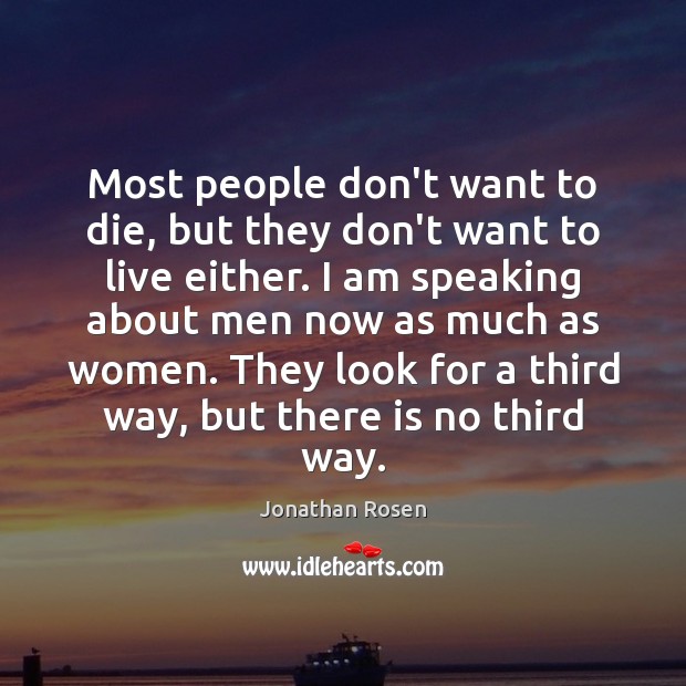 Most people don’t want to die, but they don’t want to live Jonathan Rosen Picture Quote