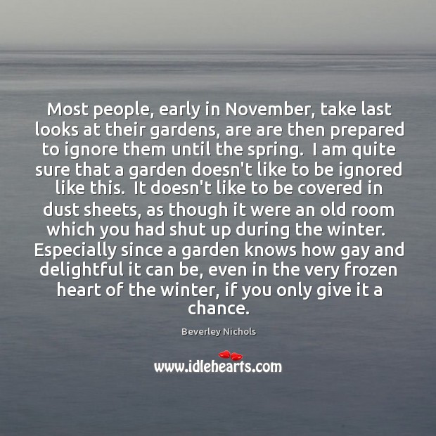 Most people, early in November, take last looks at their gardens, are Beverley Nichols Picture Quote