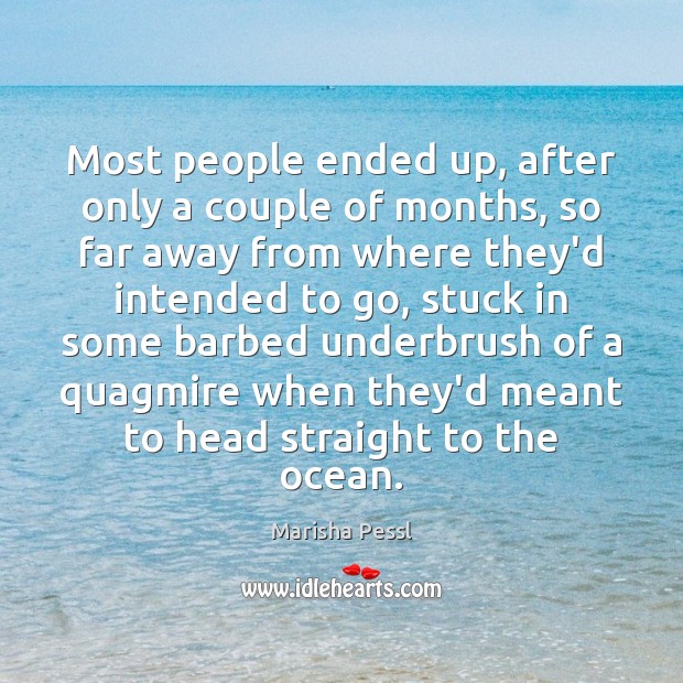 Most people ended up, after only a couple of months, so far Marisha Pessl Picture Quote