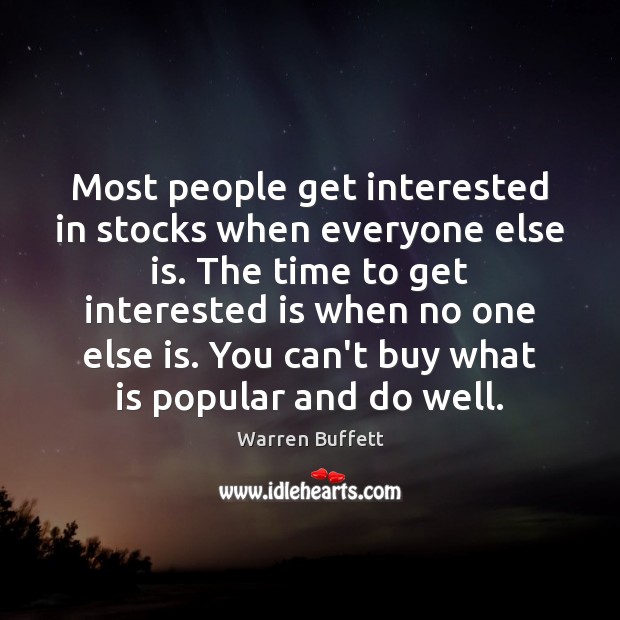 Most people get interested in stocks when everyone else is. The time Image