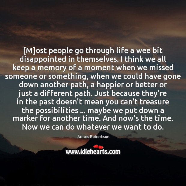 [M]ost people go through life a wee bit disappointed in themselves. James Robertson Picture Quote