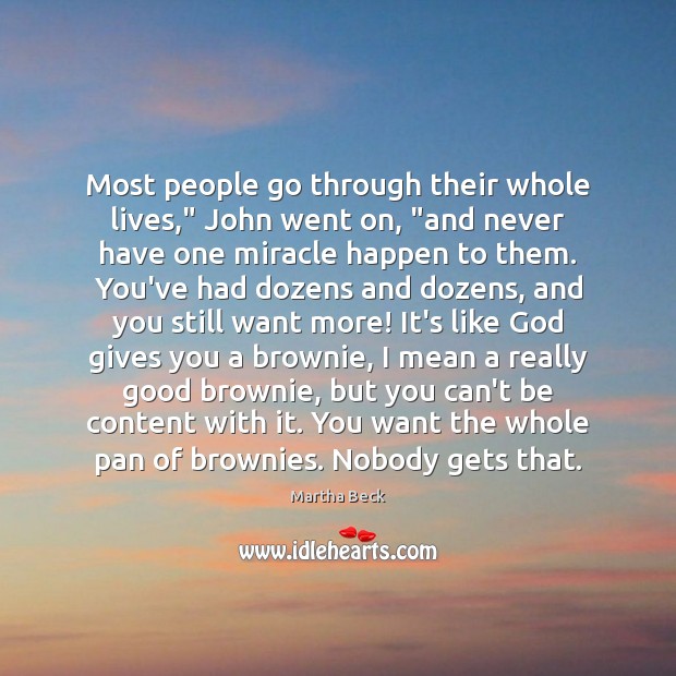 Most people go through their whole lives,” John went on, “and never Martha Beck Picture Quote