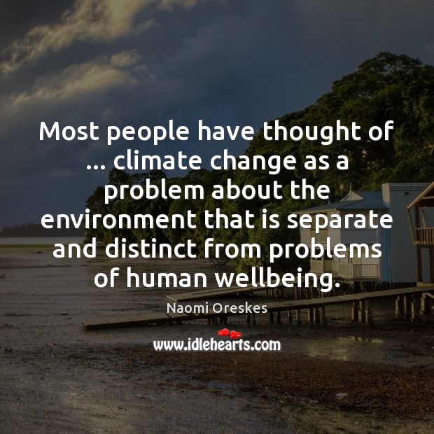 Most people have thought of … climate change as a problem about the Environment Quotes Image