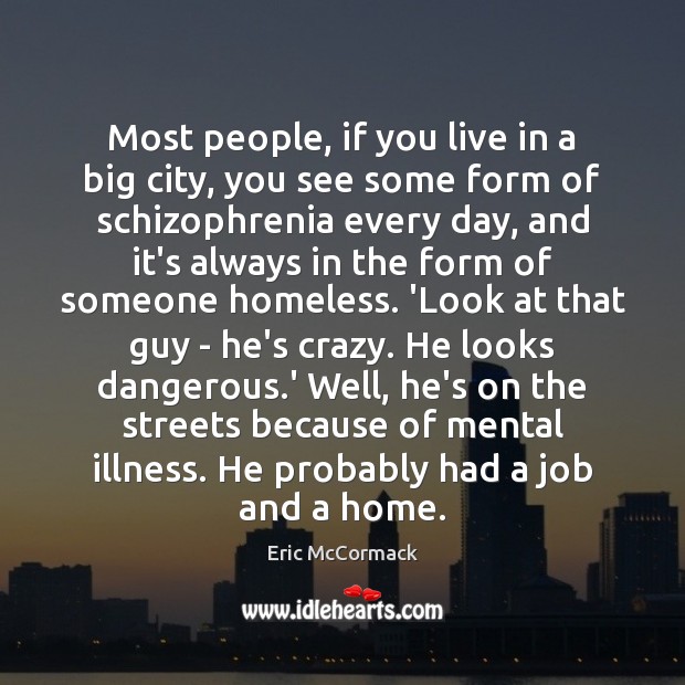 Most people, if you live in a big city, you see some Eric McCormack Picture Quote