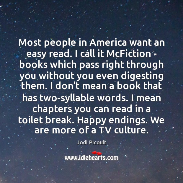 Most people in America want an easy read. I call it McFiction Jodi Picoult Picture Quote
