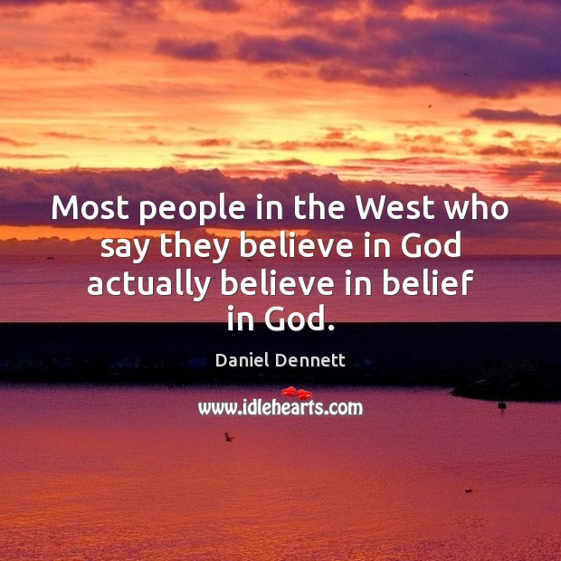 Most people in the West who say they believe in God actually believe in belief in God. Image