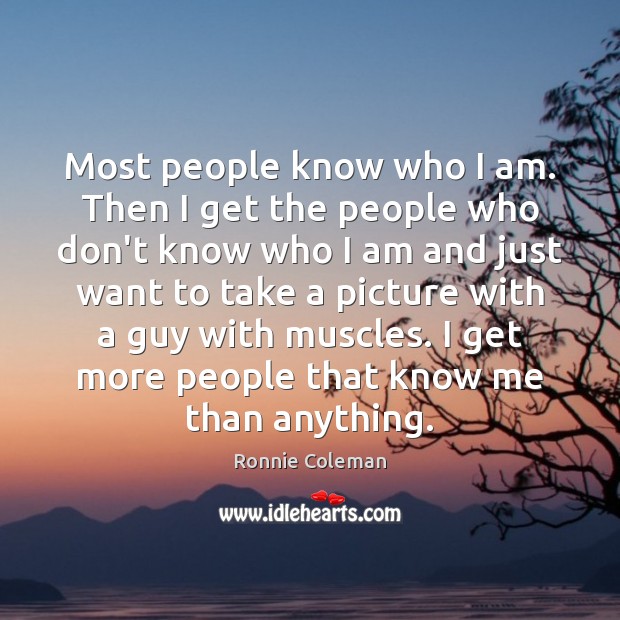 Most people know who I am. Then I get the people who Image