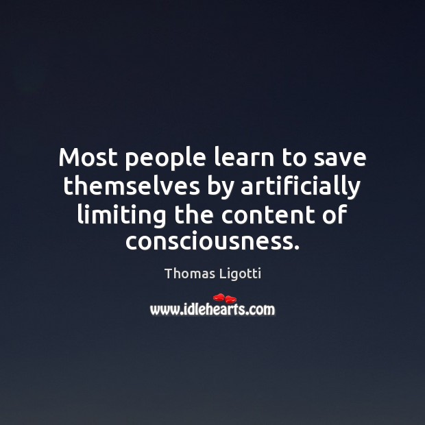 Most people learn to save themselves by artificially limiting the content of 