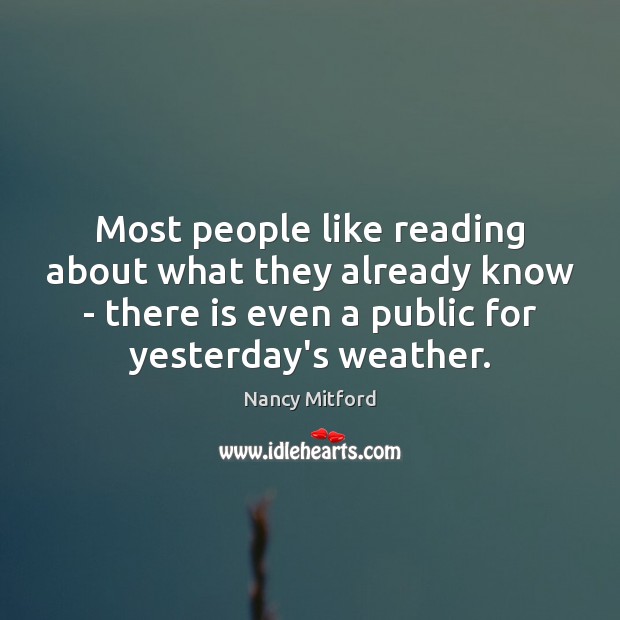 Most people like reading about what they already know – there is Nancy Mitford Picture Quote