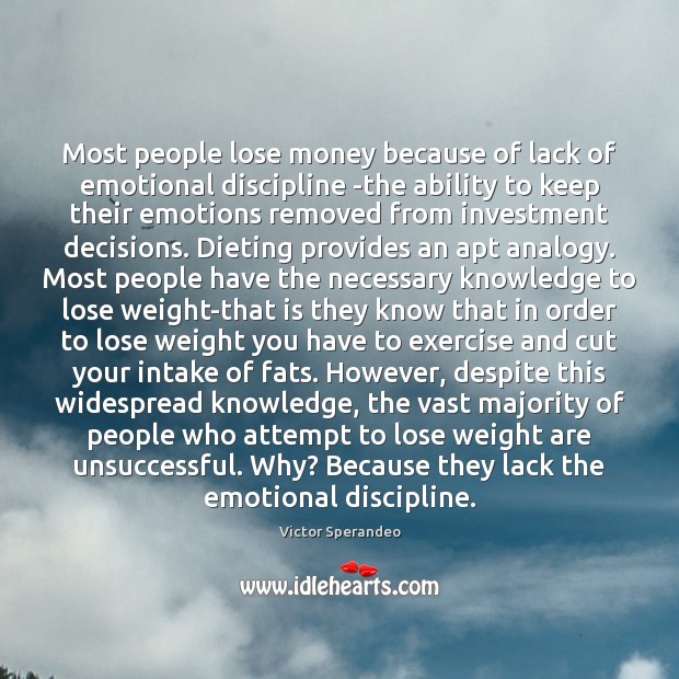 Most people lose money because of lack of emotional discipline -the ability Victor Sperandeo Picture Quote