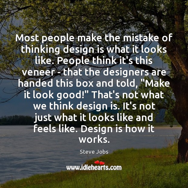 Most people make the mistake of thinking design is what it looks Steve Jobs Picture Quote