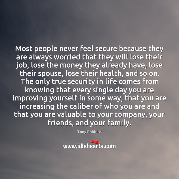 Most people never feel secure because they are always worried that they Tony Robbins Picture Quote