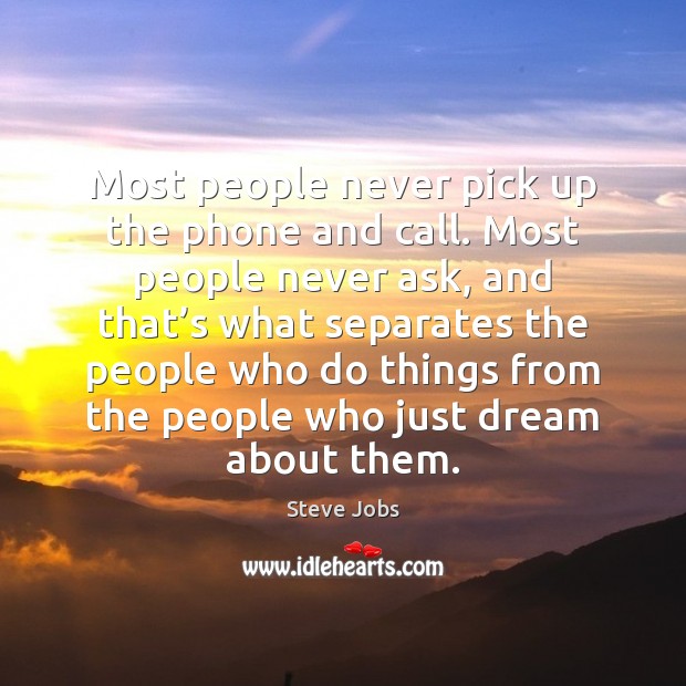 Most people never pick up the phone and call. Most people never Steve Jobs Picture Quote